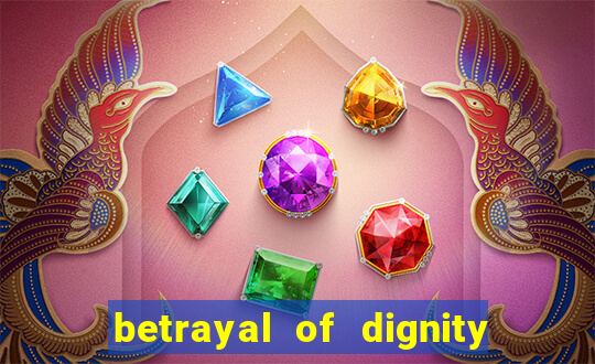 betrayal of dignity pt br